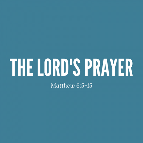 The Lord’s Prayer – Matthew 6:5-15