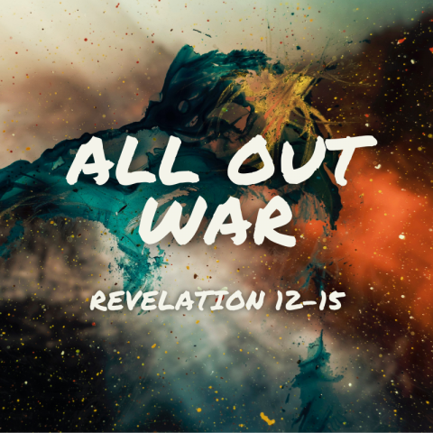 All Out War (4) Revelation 14:14-15:4