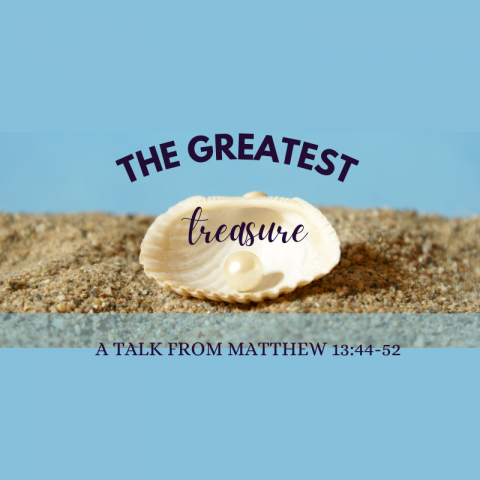 The Greatest Treasure – Matthew 13:44-52