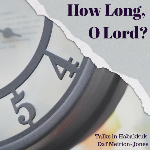 How Long, O Lord? (2) Habakkuk 1:5-2:1 (Weekend Away)