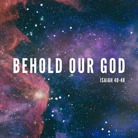 Summer small groups – Behold our God (1) Isaiah 40:1-11