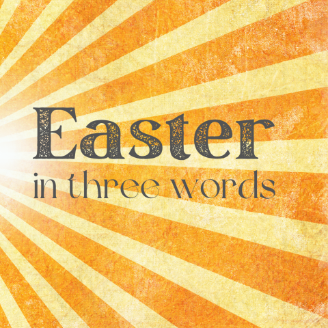 Easter in three words – Luke 24:36-49